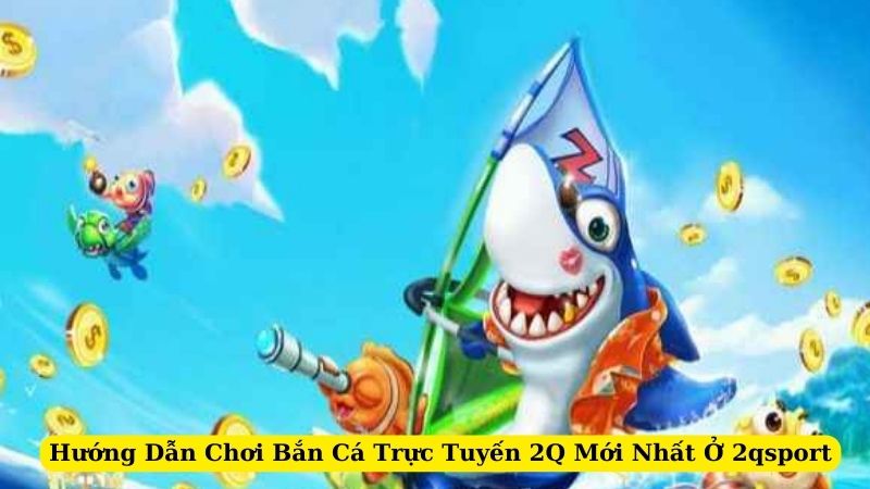 ban-ca-truc-tuyen-2q-3